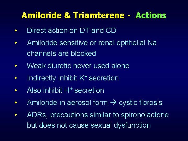 Amiloride & Triamterene - Actions • Direct action on DT and CD • Amiloride