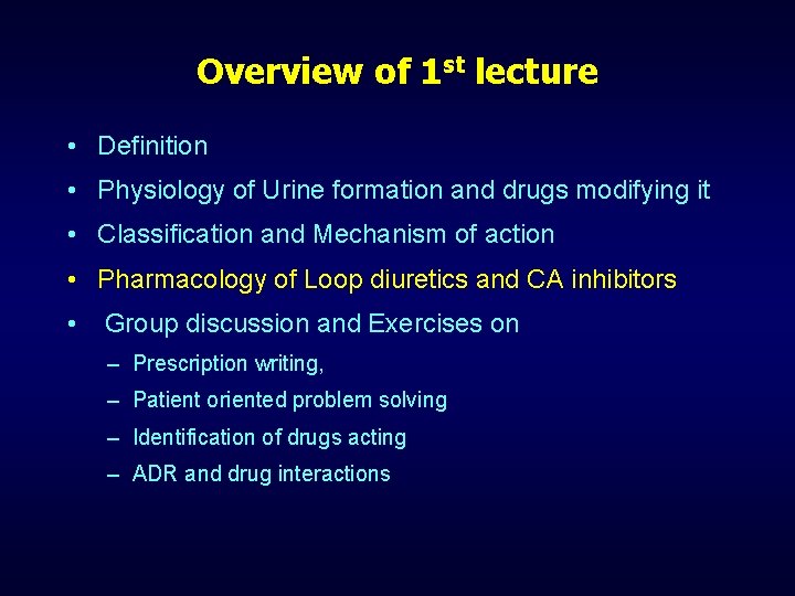 Overview of 1 st lecture • Definition • Physiology of Urine formation and drugs