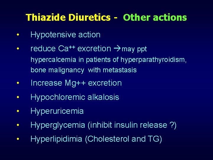 Thiazide Diuretics - Other actions • Hypotensive action • reduce Ca++ excretion may ppt