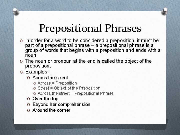 Prepositional Phrases O In order for a word to be considered a preposition, it