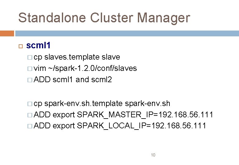 Standalone Cluster Manager scml 1 � cp slaves. template slave � vim ~/spark-1. 2.