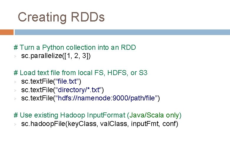 Creating RDDs # Turn a Python collection into an RDD > sc. parallelize([1, 2,