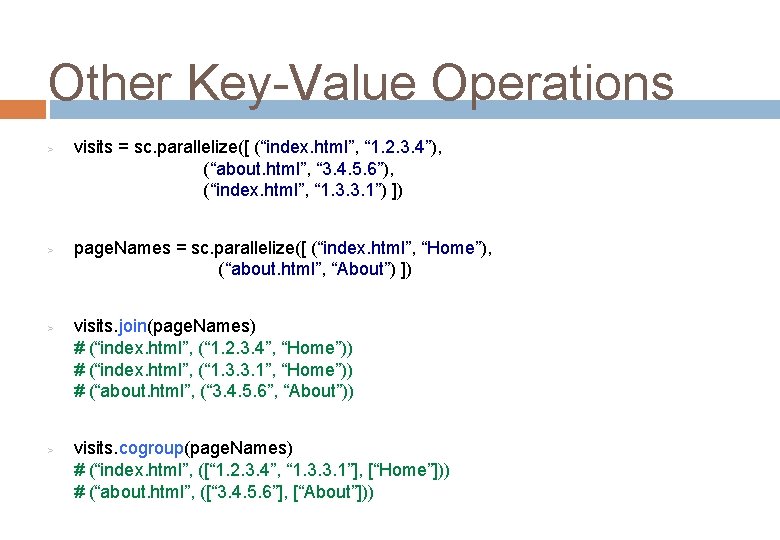 Other Key-Value Operations > > visits = sc. parallelize([ (“index. html”, “ 1. 2.