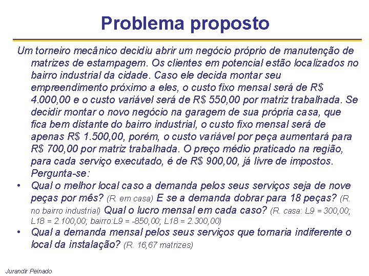 Problema proposto Um torneiro mecânico decidiu abrir um negócio próprio de manutenção de matrizes