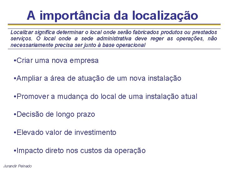 A importância da localização Localizar significa determinar o local onde serão fabricados produtos ou