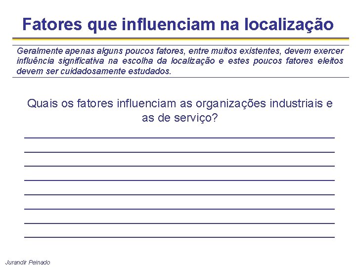 Fatores que influenciam na localização Geralmente apenas alguns poucos fatores, entre muitos existentes, devem