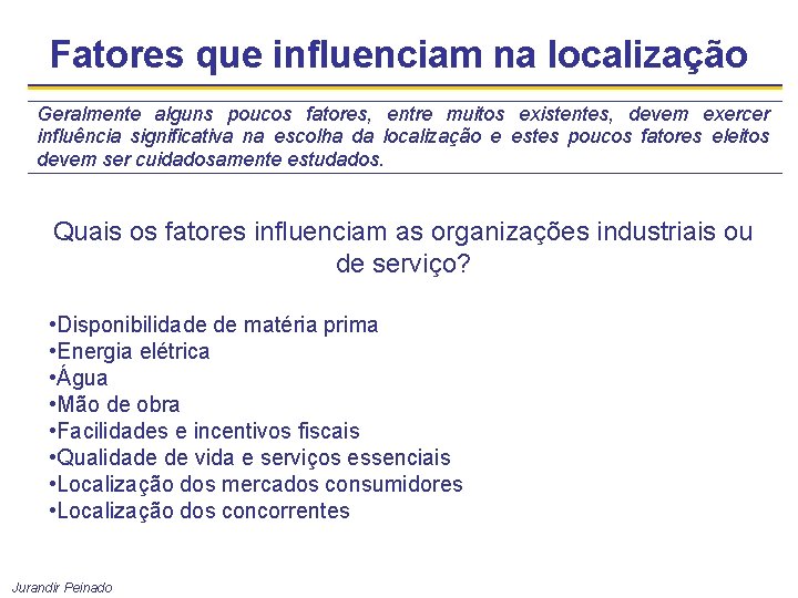 Fatores que influenciam na localização Geralmente alguns poucos fatores, entre muitos existentes, devem exercer
