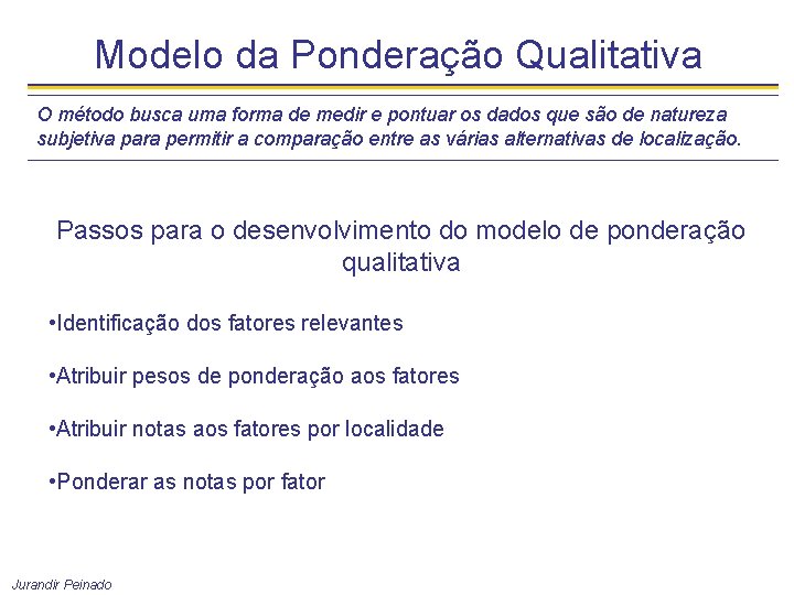 Modelo da Ponderação Qualitativa O método busca uma forma de medir e pontuar os
