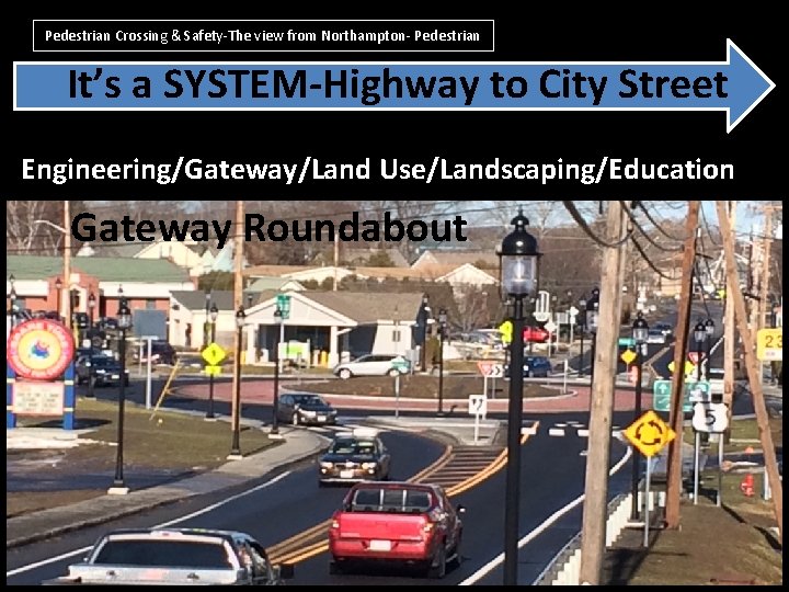 Pedestrian Crossing & Safety-The view from Northampton- Pedestrian It’s a SYSTEM-Highway to City Street