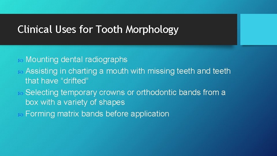 Clinical Uses for Tooth Morphology Mounting dental radiographs Assisting in charting a mouth with