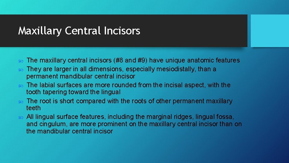 Maxillary Central Incisors The maxillary central incisors (#8 and #9) have unique anatomic features