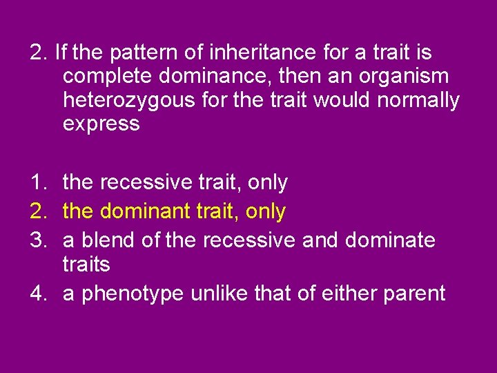 2. If the pattern of inheritance for a trait is complete dominance, then an