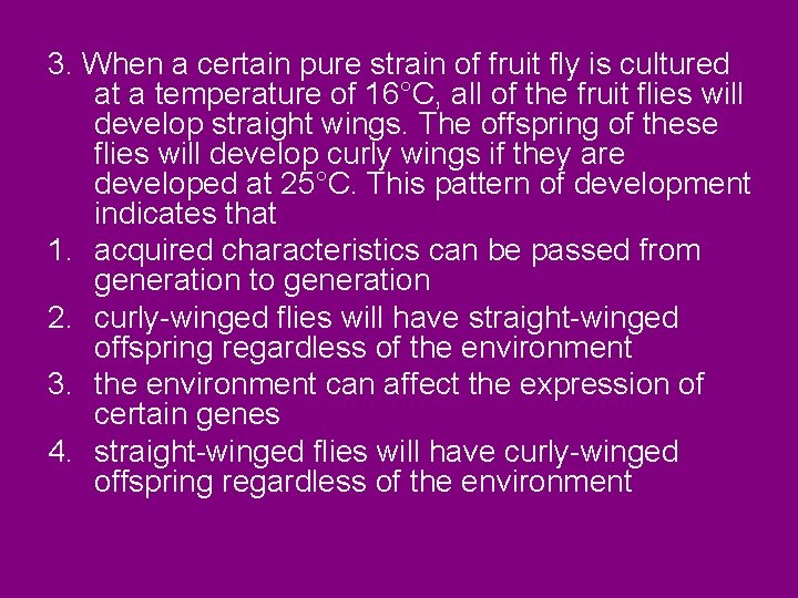 3. When a certain pure strain of fruit fly is cultured at a temperature