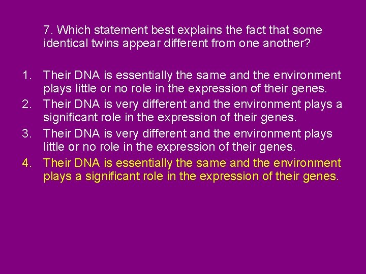 7. Which statement best explains the fact that some identical twins appear different from