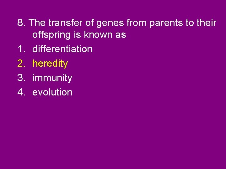 8. The transfer of genes from parents to their offspring is known as 1.