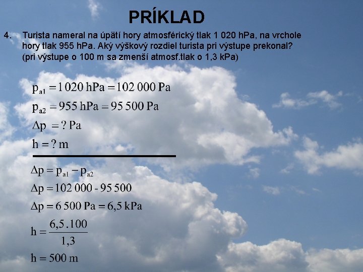 PRÍKLAD 4. Turista nameral na úpätí hory atmosférický tlak 1 020 h. Pa, na PRÍKLAD 4. Turista nameral na úpätí hory atmosférický tlak 1 020 h. Pa, na