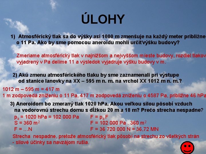 ÚLOHY 1) Atmosférický tlak sa do výšky asi 1000 m zmenšuje na každý meter ÚLOHY 1) Atmosférický tlak sa do výšky asi 1000 m zmenšuje na každý meter