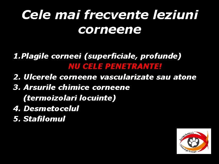 Cele mai frecvente leziuni corneene 1. Plagile corneei (superficiale, profunde) NU CELE PENETRANTE! 2. Cele mai frecvente leziuni corneene 1. Plagile corneei (superficiale, profunde) NU CELE PENETRANTE! 2.