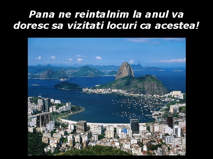 Pana ne reintalnim la anul va doresc sa vizitati locuri ca acestea! Pana ne reintalnim la anul va doresc sa vizitati locuri ca acestea!