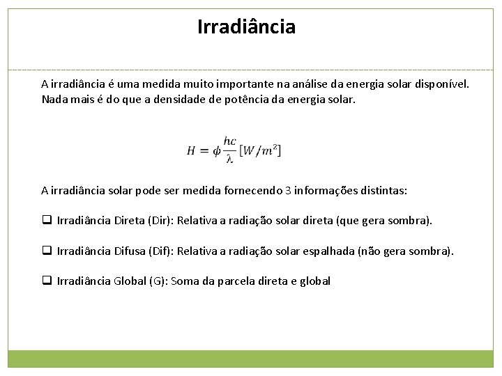 Irradiância A irradiância é uma medida muito importante na análise da energia solar disponível.