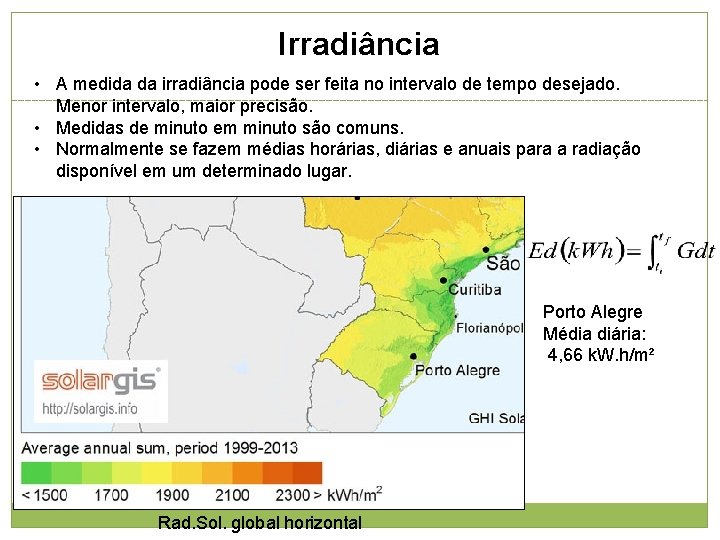 Irradiância • A medida da irradiância pode ser feita no intervalo de tempo desejado.