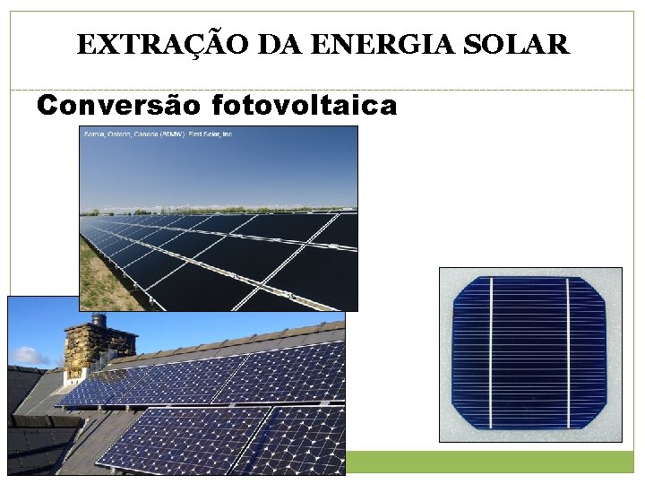 EXTRAÇÃO DA ENERGIA SOLAR Conversão fotovoltaica 