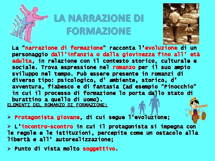 LA NARRAZIONE DI FORMAZIONE La “narrazione di formazione” racconta l’evoluzione di un personaggio dall’infanzia