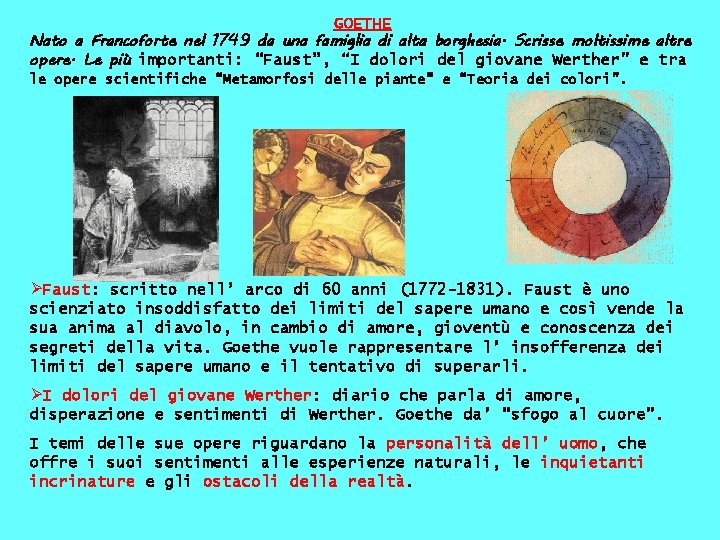 GOETHE Nato a Francoforte nel 1749 da una famiglia di alta borghesia. Scrisse moltissime