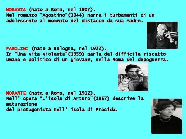 MORAVIA (nato a Roma, nel 1907). Nel romanzo “Agostino”(1944) narra i turbamenti di un