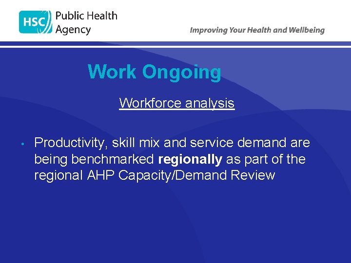 Work Ongoing Workforce analysis • Productivity, skill mix and service demand are being benchmarked