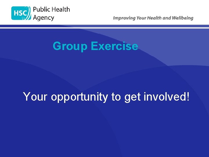 Group Exercise Your opportunity to get involved! 