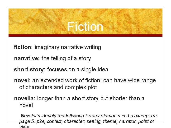 Fiction fiction: imaginary narrative writing narrative: the telling of a story short story: focuses