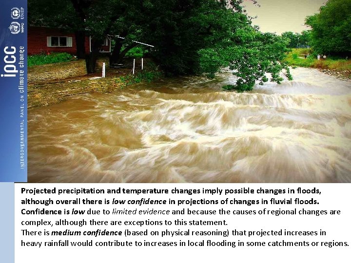 Projected precipitation and temperature changes imply possible changes in floods, although overall there is