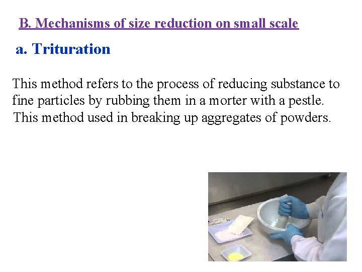 B. Mechanisms of size reduction on small scale a. Trituration This method refers to B. Mechanisms of size reduction on small scale a. Trituration This method refers to