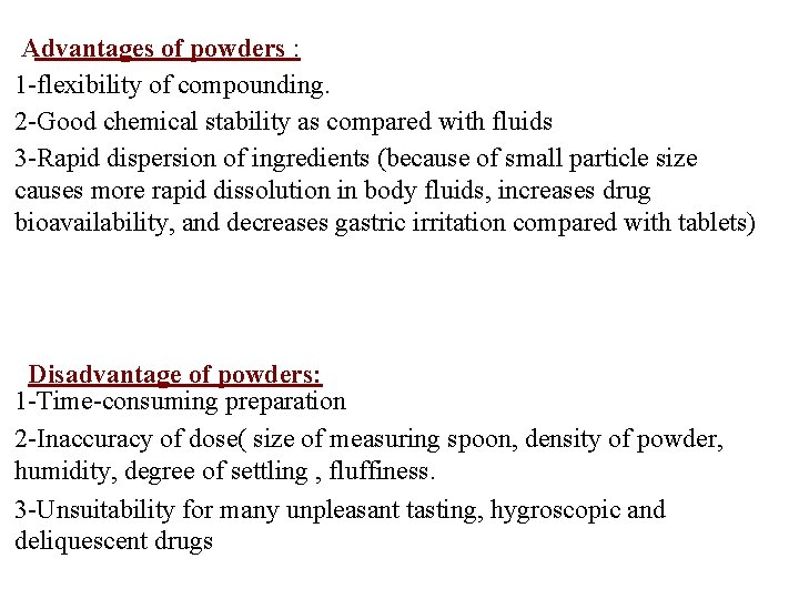 Advantages of powders : 1 -flexibility of compounding. 2 -Good chemical stability as compared Advantages of powders : 1 -flexibility of compounding. 2 -Good chemical stability as compared