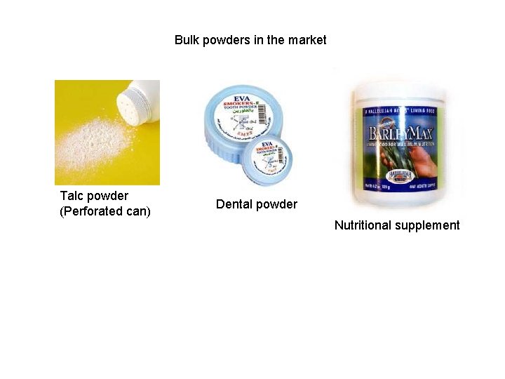 Bulk powders in the market Talc powder (Perforated can) Dental powder Nutritional supplement Bulk powders in the market Talc powder (Perforated can) Dental powder Nutritional supplement