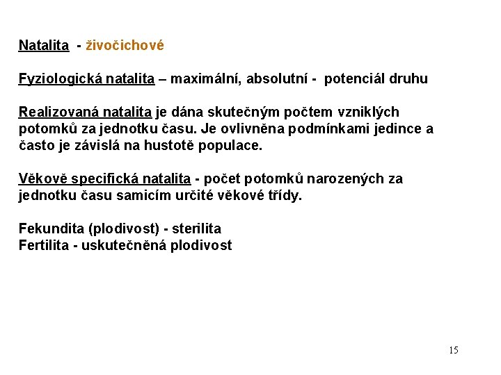 Natalita - živočichové Fyziologická natalita – maximální, absolutní - potenciál druhu Realizovaná natalita je