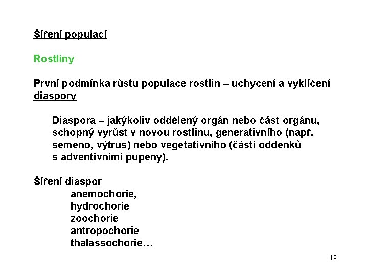 Šíření populací Rostliny První podmínka růstu populace rostlin – uchycení a vyklíčení diaspory Diaspora