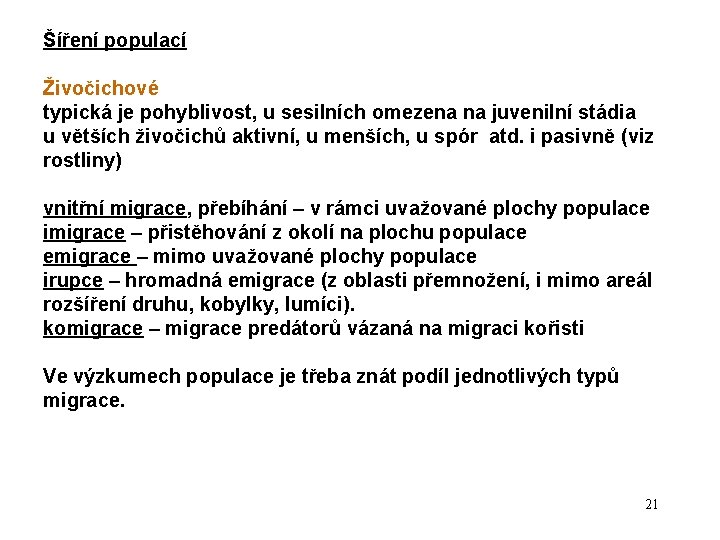 Šíření populací Živočichové typická je pohyblivost, u sesilních omezena na juvenilní stádia u větších