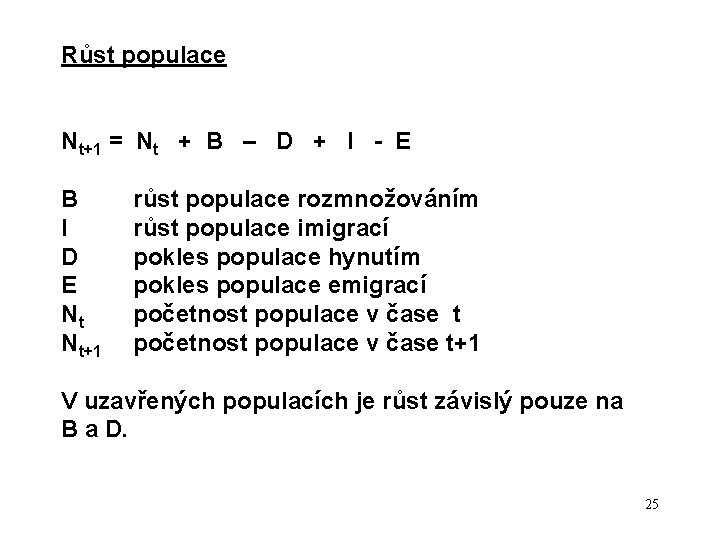 Růst populace Nt+1 = Nt + B – D + I - E B