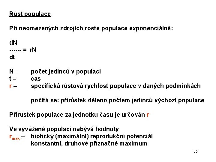 Růst populace Při neomezených zdrojích roste populace exponenciálně: d. N ------ = r. N