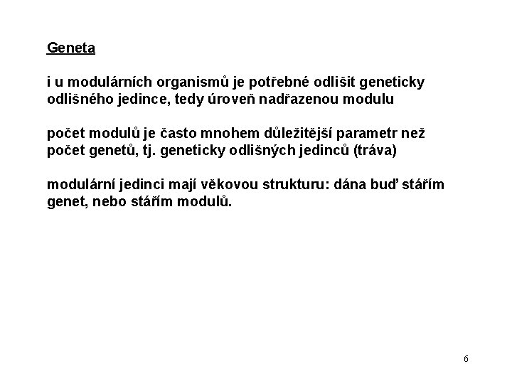 Geneta i u modulárních organismů je potřebné odlišit geneticky odlišného jedince, tedy úroveň nadřazenou