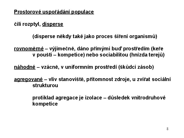 Prostorové uspořádání populace čili rozptyl, disperse (disperse někdy také jako proces šíření organismů) rovnoměrné