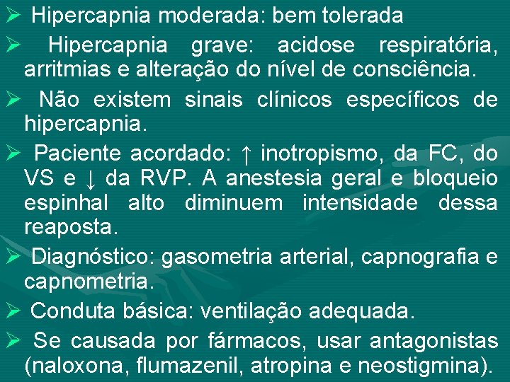 Ø Hipercapnia moderada: bem tolerada Ø Hipercapnia grave: acidose respiratória, arritmias e alteração do