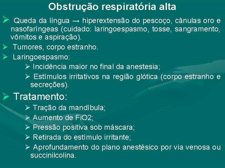 Obstrução respiratória alta Ø Queda da língua → hiperextensão do pescoço, cânulas oro e