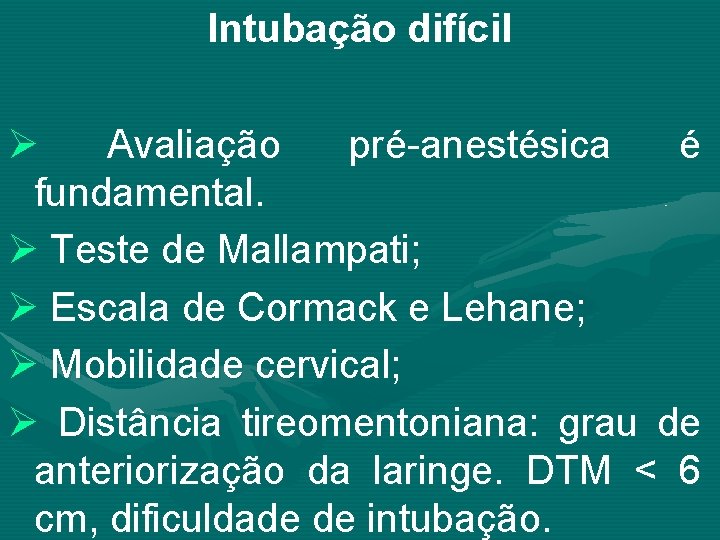 Intubação difícil Ø Avaliação pré-anestésica é fundamental. Ø Teste de Mallampati; Ø Escala de