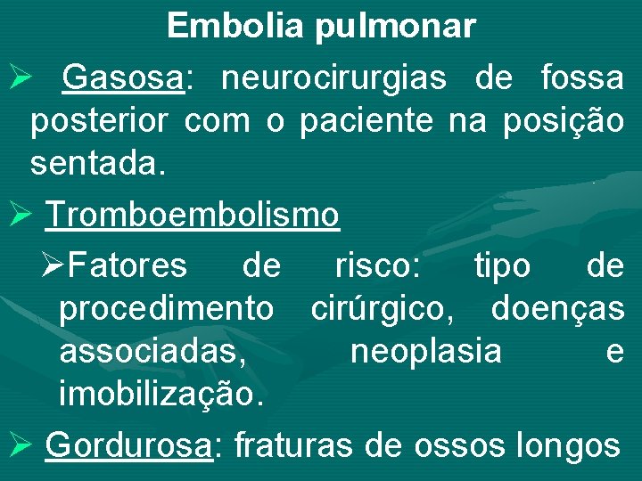 Embolia pulmonar Ø Gasosa: neurocirurgias de fossa posterior com o paciente na posição sentada.