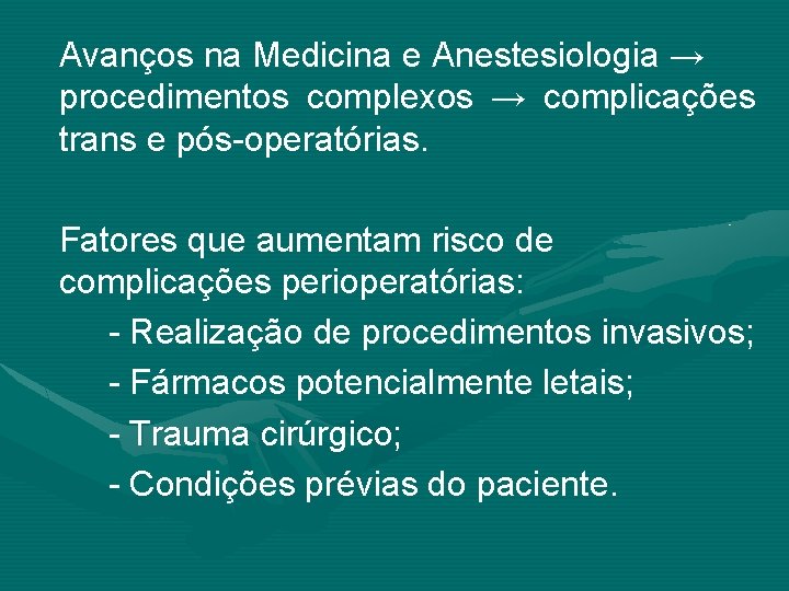 Avanços na Medicina e Anestesiologia → procedimentos complexos → complicações trans e pós-operatórias. Fatores