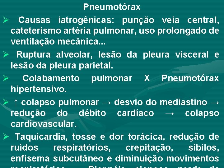 Pneumotórax Ø Causas iatrogênicas: punção veia central, cateterismo artéria pulmonar, uso prolongado de ventilação