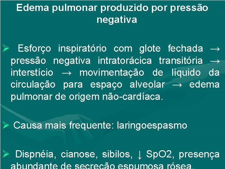 Edema pulmonar produzido por pressão negativa Ø Esforço inspiratório com glote fechada → pressão